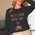 I'm So Done With This BS Graduation Unisex Long Sleeve T-Shirt