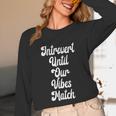 Introvert Shirt Introvert Until Our Vibes Match Unisex Long Sleeve T-Shirt