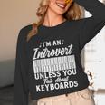 Im An Introvert Unless You Talk About Keyboards Player Unisex Long Sleeve T-Shirt Im An Introvert Unless You Talk About Keyboards Player Unisex Long Sleeve T-Shirt