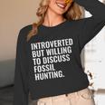 Introverted But Fossil Hunting Introvert Fossil Hunter Unisex Long Sleeve T-Shirt Introverted But Fossil Hunting Introvert Fossil Hunter Unisex Long Sleeve T-Shirt