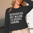 Introverted But Willing To Discuss Cooking Quote Unisex Long Sleeve T-Shirt Introverted But Willing To Discuss Cooking Quote Unisex Long Sleeve T-Shirt