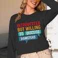 Introverted But Willing To Discuss Hamsters Unisex Long Sleeve T-Shirt Introverted But Willing To Discuss Hamsters Unisex Long Sleeve T-Shirt
