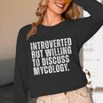 Introverted But Willing To Discuss Mycology Mushroom Unisex Long Sleeve T-Shirt Introverted But Willing To Discuss Mycology Mushroom Unisex Long Sleeve T-Shirt
