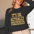 Its Dr Actually PhD Doctorate Graduation Women MD Unisex Long Sleeve T-Shirt
