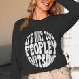 Its Way Too Peopley Outside Sarcastic Introvert Humor Unisex Long Sleeve T-Shirt Its Way Too Peopley Outside Sarcastic Introvert Humor Unisex Long Sleeve T-Shirt