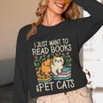 I Just Want To Read Books And Pet Cats Introvert Unisex Long Sleeve T-Shirt I Just Want To Read Books And Pet Cats Introvert Unisex Long Sleeve T-Shirt