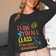 I Love You All Class Dismissed Teacher School Graduation Men Women Girls Kids Unisex Long Sleeve T-Shirt