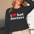 I Love Hot Doctors PhD Graduation Present From Spouse Unisex Long Sleeve T-Shirt