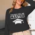 Masters Degree MBA Graduation You May Call Me Master T-Shirt Unisex Long Sleeve T-Shirt