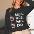 Miss Mrs Ms Dr Check Doctoral Student Bye PhD Graduation Unisex Long Sleeve T-Shirt