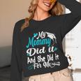 My Mommy Did It Tee Graduation Graduated Mom Proud Children Unisex Long Sleeve T-Shirt