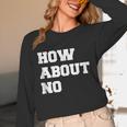 How About No Introvert Not So Social Unisex Long Sleeve T-Shirt How About No Introvert Not So Social Unisex Long Sleeve T-Shirt