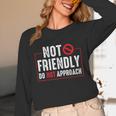 Not Friendly Do Not Approach Witty Introvert Tee Unisex Long Sleeve T-Shirt