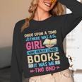 Once Upon A Time There Was A Girl Who Really Loved Books It Unisex Long Sleeve T-Shirt