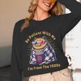 Be Patient I'm From The 1900s 1980s Gen X Millenial Unisex Long Sleeve T-Shirt
