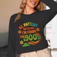 Be Patient With Me I'm From The 1900s Millennial Gen X Unisex Long Sleeve T-Shirt