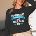Pharmacy Graduation Pharmacist Pharmd Parent Grad Dad Brag Unisex Long Sleeve T-Shirt