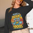 Please Be-Patient I'm From The 1900S Retro Sarcastic Saying Unisex Long Sleeve T-Shirt