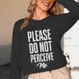 Please Do Not Perceive Me Introvert Social Anxiety Unisex Long Sleeve T-Shirt Please Do Not Perceive Me Introvert Social Anxiety Unisex Long Sleeve T-Shirt