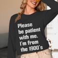 Please Be Patient With Me I'm From The 1900s Generation X Unisex Long Sleeve T-Shirt