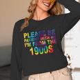 Please Be Be Patient With Me I'm From The 1900s Hippie Unisex Long Sleeve T-Shirt Please Be Be Patient With Me I'm From The 1900s Hippie Unisex Long Sleeve T-Shirt