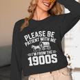 Please Be Patient With My I'm From The 1900s Retirement Unisex Long Sleeve T-Shirt Please Be Patient With My I'm From The 1900s Retirement Unisex Long Sleeve T-Shirt