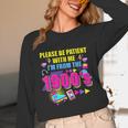 Please Be Patient With Me I'm From The 1900s Retro Vibes Unisex Long Sleeve T-Shirt Please Be Patient With Me I'm From The 1900s Retro Vibes Unisex Long Sleeve T-Shirt