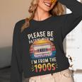 Please Be Patient With Me I'm From The 1900s Shirt Men Women Unisex Long Sleeve T-Shirt Please Be Patient With Me I'm From The 1900s Shirt Men Women Unisex Long Sleeve T-Shirt