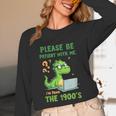 Please Be Patient With Me I'm From The 1900s Soft Tee Unisex Long Sleeve T-Shirt