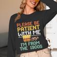 Please Be Patient With Me I'm From The 1900s Trendy Unisex Long Sleeve T-Shirt Please Be Patient With Me I'm From The 1900s Trendy Unisex Long Sleeve T-Shirt
