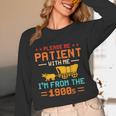 Please Be Patient I'm From The 1900s Please Be Patient Unisex Long Sleeve T-Shirt