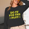 Do It For The PLOT Writer Author Book Journalist Meme Unisex Long Sleeve T-Shirt