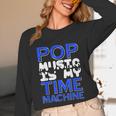 Pop Music Becomes a Time Machine Nostalgia Sound Quote Unisex Long Sleeve T-Shirt