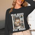 Read Books Stay Weird Book Lover Introvert Book Unisex Long Sleeve T-Shirt Read Books Stay Weird Book Lover Introvert Book Unisex Long Sleeve T-Shirt