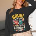 Reading Book Lover School Librarian Bruh It's Library Day Unisex Long Sleeve T-Shirt