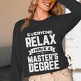 Relax I Have A Master's Degree Shirt Graduation 2022 Unisex Long Sleeve T-Shirt