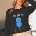 You Had To Be There S Nostalgia Unisex Long Sleeve T-Shirt