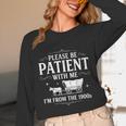 Retro Vintage Please Be Patient With Me I'm From The 1900s Unisex Long Sleeve T-Shirt