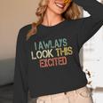 Sarcasm I Always Look This Excited Cool Introvert Unisex Long Sleeve T-Shirt