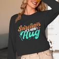 Sarcasm It's How I Hug Sarcastic Humor Introvert Unisex Long Sleeve T-Shirt