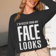 Sarcastic Shy People Introverts I'm Nicer Than My Face Looks Unisex Long Sleeve T-Shirt