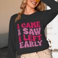 I Came I Saw I Left Early Sarcastic Introvert Saying Unisex Long Sleeve T-Shirt I Came I Saw I Left Early Sarcastic Introvert Saying Unisex Long Sleeve T-Shirt