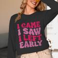 I Came I Saw I Left Early Sarcastic Introvert Saying Unisex Long Sleeve T-Shirt I Came I Saw I Left Early Sarcastic Introvert Saying Unisex Long Sleeve T-Shirt