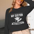 My Sister Mastered It Masters Degree Graduation MBA Unisex Long Sleeve T-Shirt