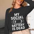 My Social Battery Is Dead Introvert Quote Unisex Long Sleeve T-Shirt My Social Battery Is Dead Introvert Quote Unisex Long Sleeve T-Shirt