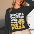 Social Worker Will Work For Pizza Graduation Unisex Long Sleeve T-Shirt