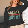 Society Is The Problem Not Me Sarcastic Introvert Unisex Long Sleeve T-Shirt