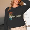 Sorry Can't Doctoral Student Bye PhD Graduation Party Unisex Long Sleeve T-Shirt