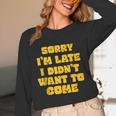 SORRY I'M LATE I DIDN'T WANT TO COME FUNNY INTROVERT PRESENT Unisex Long Sleeve T-Shirt SORRY I'M LATE I DIDN'T WANT TO COME FUNNY INTROVERT PRESENT Unisex Long Sleeve T-Shirt