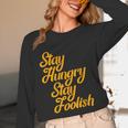 Stay Hungry Stay Foolish Shirt Motivational Graduation Tee Unisex Long Sleeve T-Shirt